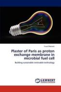 Plaster of Paris as proton exchange membrane in microbial fuel cell di Yusuf Momoh edito da LAP Lambert Academic Publishing