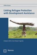 Linking Refugee Protection with Development Assistance: Analyses with a Case Study in Uganda di Ulrike Krause edito da Nomos Verlagsgesellschaft