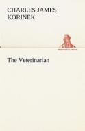 The Veterinarian di Charles James Korinek edito da TREDITION CLASSICS