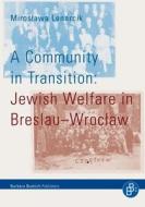 A Community in Transition: Jewish Welfare in Breslau-Wroclaw di Miroslawa Lenarcik edito da Barbara Budrich