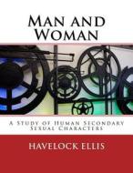 Man and Woman: A Study of Human Secondary Sexual Characters di Havelock Ellis edito da Reprint Publishing