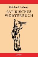 Satirisches Wörterbuch di Reinhard Lochner edito da Engelsdorfer Verlag