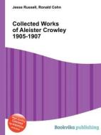 Collected Works Of Aleister Crowley 1905-1907 di Jesse Russell, Ronald Cohn edito da Book On Demand Ltd.