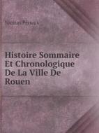 Histoire Sommaire Et Chronologique De La Ville De Rouen di Nicetas Periaux edito da Book On Demand Ltd.