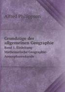 Grundz Ge Der Allgemeinen Geographie Band 1. Einleitung-mathematische Geographie-atmospharenkunde di Alfred Philippson edito da Book On Demand Ltd.