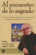 Al Encuentro de Lo Sagrado = To the Encounter of the Sacred di Jose de Jesus Aguilar Valdes edito da Diana