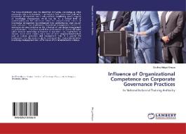 Influence of Organizational Competence on Corporate Governance Practices di Godfrey Muigai Kinyua edito da LAP LAMBERT Academic Publishing