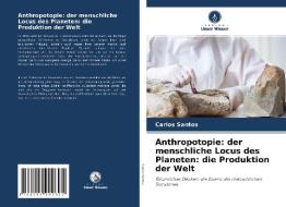 Anthropotopie: der menschliche Locus des Planeten: die Produktion der Welt di Carlos Santos edito da Verlag Unser Wissen