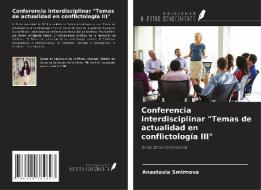 Conferencia interdisciplinar "Temas de actualidad en conflictología III" di Anastasia Smirnova edito da Ediciones Nuestro Conocimiento