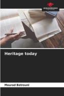 Heritage today di Mourad Betrouni edito da Our Knowledge Publishing