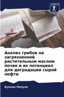 Analiz gribow na zagrqznennoj rastitel'nym maslom pochwe i ih potencial dlq degradacii syroj nefti di Bukola Popula edito da Sciencia Scripts