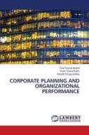 CORPORATE PLANNING AND ORGANIZATIONAL PERFORMANCE di Paul Tersue Iorlaha, Doom Grace Kutim, Donald Torngu Iorlaha edito da LAP LAMBERT Academic Publishing