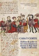 Casa y corte : ámbitos de poder en los reinos hispánicos durante la Baja Edad Media, 1230-1516 di José Manuel Nieto Soria edito da La Ergástula 