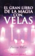 El Gran Libro de Magia Con Velas: Hechizos, Encantos, Rituales y Adivinaciones di Patricia Telesco edito da Obelisco