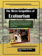 The Micro Geopolitics of Ecotourism: The Intricacies of Discursive Constructions, Power Relations and Partnership Models in Planning, Promotion and Ma di Ismar Borges De Lima edito da 978-85-912426-2-7