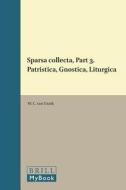 Sparsa Collecta, Part 3. Patristica, Gnostica, Liturgica di W. C. Unnik edito da BRILL ACADEMIC PUB