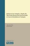 Judaism in Late Antiquity 4. Death, Life-After-Death, Resurrection and the World-To-Come in the Judaisms of Antiquity edito da BRILL ACADEMIC PUB