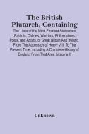 The British Plutarch, Containing The Lives Of The Most Eminent Statesmen, Patriots, Divines, Warriors, Philosophers, Poets, And Artists, Of Great Brit di Unknown edito da Alpha Editions