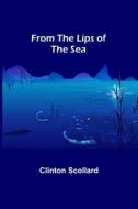 From the Lips of the Sea di Clinton Scollard edito da Alpha Editions