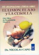 Mis Observaciones Clinicas Sobre El Limon, El Ajo y La Cebolla di N. Capo edito da Kier Editorial
