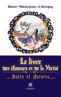 Le livre des Amours et de la Vérité di Marie-Madeleine d'Avrigny edito da Le Lys Bleu