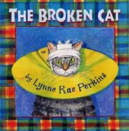 The Broken Cat di Lynne Rae Perkins edito da GREENWILLOW