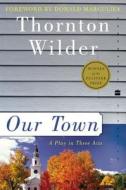 Our Town: A Play in Three Acts di Thornton Wilder edito da PERENNIAL