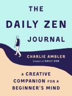 The Daily ZEN Journal di Charlie (Charlie Ambler) Ambler edito da J.P.Tarcher,U.S./Perigee Bks.,U.S.