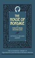 The House of Bondage: Or Charlotte Brooks and Other Slaves di Octavia V. Rogers Albert edito da OXFORD UNIV PR
