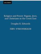 Religion & Power: Pagans, Jews, and Christians in the Greek East di Douglas R. Edwards edito da OXFORD UNIV PR
