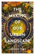 Making Of Our Urban Landscape Hardback di GEOFFREY TYACK edito da Oxford University Press