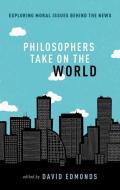 Philosophers Take On the World di David Edmonds edito da Oxford University Press