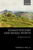 Human Welfare and Moral Worth di Thomas E. Hill edito da OUP Oxford