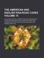 The American And English Railroad Cases (v. 15) di Unknown Author edito da General Books Llc