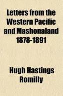 Letters From The Western Pacific And Mas di Hugh Hastings Romilly edito da Rarebooksclub.com