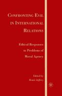 Confronting Evil in International Relations: Ethical Responses to Problems of Moral Agency edito da SPRINGER NATURE