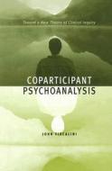 Coparticipant Psychoanalysis - Toward a New Theory  of Clinical Inquiry di John Fiscalini edito da Columbia University Press