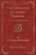 The Creighton Quarterly Shadows, Vol. 30 di Creighton University edito da Forgotten Books