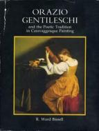 Orazio Gentileschi and the Poetic Tradition in Caravaggesque Painting di R.Ward Bissell edito da Pennsylvania State University Press