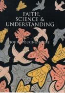 Faith, Science and Understanding di J. C. Polkinghorne edito da SPCK Publishing