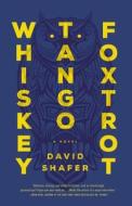 Whiskey Tango Foxtrot di David Shafer edito da Mulholland Books