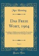 Das Freie Wort, 1904, Vol. 3: Frankfurter Halbmonatsschrift Fur Fortschritt Auf Allen Gebieten Des Geistigen Lebens (Classic Reprint) di Max Henning edito da Forgotten Books