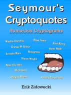 Seymour's Cryptoquotes - Humorous Cryptograms di Erik Zidowecki edito da LULU PR