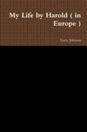 My Life by Harold ( in Europe ) di Larry Johnson edito da LULU PR
