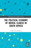 The Political Economy Of Mental Illness In South Africa di Andre J van Rensburg edito da Taylor & Francis Ltd