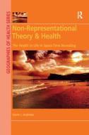 Non-representational Theory & Health di Gavin J. Andrews edito da Taylor & Francis Ltd