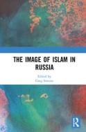 The Image Of Islam In Russia edito da Taylor & Francis Ltd