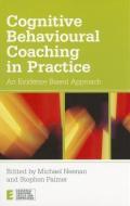 Cognitive Behavioural Coaching in Practice di Michael Neenan edito da Taylor & Francis Ltd