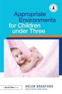 Appropriate Environments for Children under Three di Helen (University of Cambridge Bradford edito da Taylor & Francis Ltd