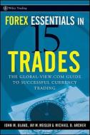 Forex Essentials in 15 Trades: The Global-View.com Guide to Successful Currency Trading di John Bland, Jay M. Meisler, Michael D. Archer edito da WILEY